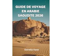 Guide de Voyage en Arabie Saoudite 2026: Découvrez des villes sacrées, des aventures dans le désert, des escapades en mer Rouge et des points forts culturels