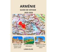 GUIDE DE VOYAGE EN ARMÉNIE 2025-2026: Explorez la capitale historique de l'Arménie comme un local : attractions incontournables, trésors cachés, ... conseils d'initiés pour un voyage inoubliable