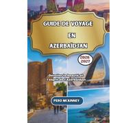 Guide de voyage en Azerbaïdjan 2026/2027: Dévoiler la beauté et l'esprit de l'Azerbaïdjan