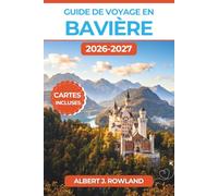 Guide de voyage en Bavière 2026-2027 (EN COULEUR): Munich, Neuschwanstein, lacs alpins et routes des châteaux à travers l'Allemagne du Sud, avec cartes détaillées
