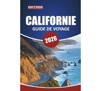 Guide de voyage en Californie 2026: Explorez les parcs nationaux, les road trips pittoresques, les plages et les villes avec des itinéraires détaillés ... incontournables à travers le Golden State