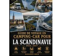 Guide de Voyage en Camping-Car pour la Scandinavie 2026-2027: Norvège, Suède, Danemark et Finlande : Traversées en Ferry, Systèmes de Péage, Droit de ... du Camping Sauvage (Europe en Camping-Car)