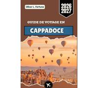 GUIDE DE VOYAGE EN CAPPADOCE 2026-2027