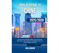 GUIDE DE VOYAGE EN CHINE 2025/2026: Découvrez des paysages épiques, des monuments historiques et des expériences authentiques dans les diverses régions de Chine