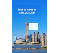 Guide de voyage en Chine 2026-2027