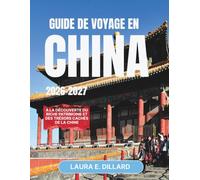 GUIDE DE VOYAGE EN CHINE 2026-2027: À la découverte du riche patrimoine et des trésors cachés de la Chine (Experiencing China in a grand style)