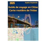 Guide de voyage en Chine Carte routière de l'Atlas 2025: Explorez les meilleures destinations de Chine avec des cartes organisées, des conseils locaux et des itinéraires intelligents