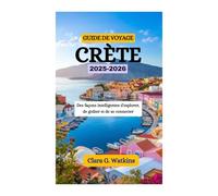 GUIDE DE VOYAGE EN CRÈTE 2025-2026: Des façons intelligentes d'explorer, de goûter et de se connecter