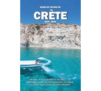 GUIDE DE VOYAGE EN CRÈTE 2025 - 2026: Explorez la plus grande île de Grèce - les meilleures plages, les sites antiques, la cuisine locale et les activités incontournables
