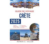 GUIDE DE VOYAGE EN CRÈTE 2025: À la découverte de l'histoire et des merveilles naturelles de la Grèce