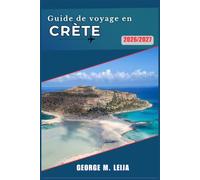 Guide de voyage en Crète 2026/2027: Explorez les plages, les palais minoens et les villages de montagne grâce à des cartes, des itinéraires de ... pour une escapade insulaire inoubliable.