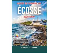 Guide de voyage en Écosse 2026-2027: Édimbourg, Glasgow, l'île de Skye et le Loch Ness : un itinéraire de road trip dans les Highlands pour une première visite.