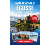 Guide de voyage en Écosse 2026-2027: Explorez Édimbourg, les Highlands, l'île de Skye, les châteaux historiques, les routes du whisky et les paysages ... authentiques et des itinéraires détaillés
