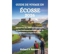 GUIDE DE VOYAGE EN ÉCOSSE 2026: Découvrez des châteaux historiques et des traditions locales au cœur de paysages à couper le souffle