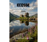 GUIDE DE VOYAGE EN ÉCOSSE 2026: Explorez les villes, les Highlands, les îles et les routes du whisky - Conseils pratiques, itinéraires et trésors cachés pour une aventure écossaise inoubliable