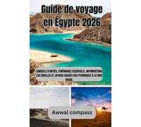 Guide de voyage en Égypte 2026: Conseils d'initiés, itinéraires essentiels, informations culturelles et joyaux cachés des pyramides à la mer Rouge.