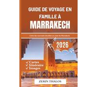 GUIDE DE VOYAGE EN FAMILLE À MARRAKECH 2026: Aventures pour parents et enfants au cœur du Maroc