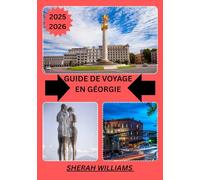GUIDE DE VOYAGE EN GÉORGIE 2025-2026: Explorez la capitale historique de la Géorgie comme un local : attractions incontournables, trésors cachés, ... conseils d'initiés pour un voyage inoubliable