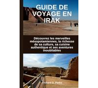 GUIDE DE VOYAGE EN IRAK: Découvrez les merveilles mésopotamiennes, la richesse de sa culture, sa cuisine authentique et ses aventures inoubliables