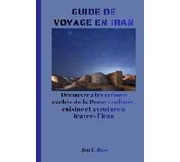 GUIDE DE VOYAGE EN IRAN: Découvrez les trésors cachés de la Perse : culture, cuisine et aventure à travers l'Iran.