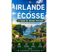 GUIDE DE VOYAGE EN IRLANDE ET EN ÉCOSSE: Guide pratique de voyage en Irlande et en Écosse - Dublin, Édimbourg, les Highlands et la Wild Atlantic Way, avec des itinéraires pour tous les séjours.