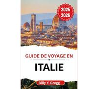 Guide de voyage en Italie 2025-2026: À la découverte de l'histoire, de la saveur et du romantisme à travers une terre intemporelle