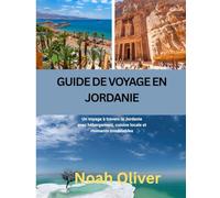 GUIDE DE VOYAGE EN JORDANIE 2025: Un voyage à travers la Jordanie avec hébergement, cuisine locale et moments inoubliables