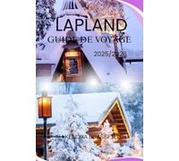 GUIDE DE VOYAGE EN LAPLAND: Aurores boréales, culture sami et aventures arctiques en toute saison