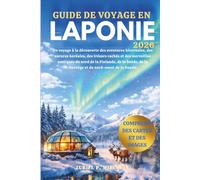 GUIDE DE VOYAGE EN LAPLANDE 2026: Un voyage à la découverte des aventures hivernales, des aurores boréales, des trésors cachés et des merveilles ... de la Norvège et du nord-ouest de la Russie