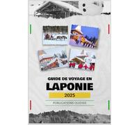 GUIDE DE VOYAGE EN LAPONIE 2025: « Découvrez la magie de l'Arctique : votre compagnon indispensable pour découvrir les merveilles, la faune et la culture de la Laponie »