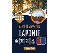 GUIDE DE VOYAGE EN LAPONIE 2026: Au cœur des étendues sauvages enneigées et des histoires écrites dans le ciel