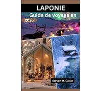 Guide de voyage en Laponie 2026: Exploration des étendues sauvages gelées, des traditions artisanales nordiques, des itinéraires des rennes sauvages et de la danse envoûtante de la lumière céleste