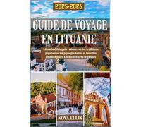 GUIDE DE VOYAGE EN LITUANIE 2025-2026: Lituanie débloquée : découvrez les traditions populaires, les paysages baltes et les villes animées grâce à des itinéraires organisés