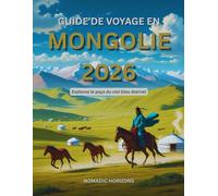 Guide de voyage en Mongolie 2026: Explorez le pays du ciel bleu éternel