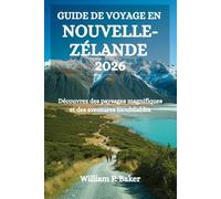 GUIDE DE VOYAGE EN NOUVELLE-ZÉLANDE: Découvrez des paysages magnifiques et des aventures inoubliables
