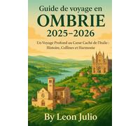 Guide de voyage en Ombrie 2025-2026: Un Voyage Profond au Cœur Caché de l'Italie : Histoire, Collines et Harmonie