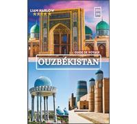 Guide de voyage en Ouzbékistan 2026 2027: Un guide complet du patrimoine de l'Asie centrale avec des photos en couleur, des itinéraires et des voyages inoubliables