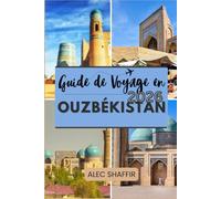 GUIDE DE VOYAGE EN OUZBÉKISTAN 2026: Là où le temps ralentit et où les histoires vivent dans la pierre
