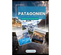 Guide de voyage en Patagonie 2025: Découvrez la nature sauvage de la frontière sud de l'Amérique du Sud