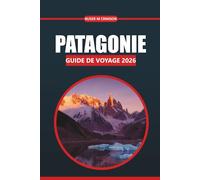 Guide de voyage en Patagonie 2026: Explorer les glaciers, les sentiers, la faune, la culture et les aventures dans le sud du Chili et de l'Argentine