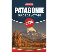 Guide de voyage en Patagonie 2026: Votre manuel ultime pour explorer les connaissances culturelles, les sentiers de randonnée, la faune et les itinéraires du sud de l'Argentine et du Chili