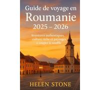 Guide de voyage en Roumanie 2025 - 2026: Aventures authentiques, culture riche et paysages à couper le souffle