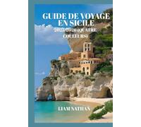 GUIDE DE VOYAGE EN SICILE 2025-2026 (EN COULEUR): Itinéraires À Palerme, Taormine Et Syracuse, Trésors Cachés Et Visites Gastronomiques Pour Une Aventure Inoubliable