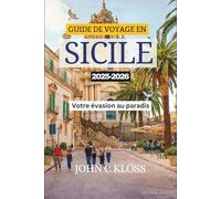 GUIDE DE VOYAGE EN SICILE 2025-2026: Votre évasion au paradis