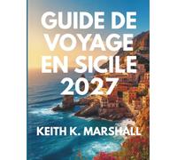 GUIDE DE VOYAGE EN SICILE 2027: Un guide simple pour découvrir l'île la plus passionnante d'Italie