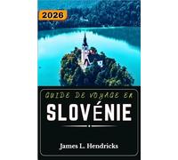 GUIDE DE VOYAGE EN SLOVÉNIE 2026: Itinéraires pratiques, routes alpines, régions lacustres et planification des villes côtières pour les visiteurs novices.