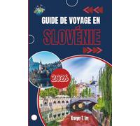 GUIDE DE VOYAGE EN SLOVÉNIE 2026: Un portrait intime du cœur vert de l'Europe