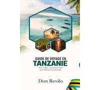 GUIDE DE VOYAGE EN TANZANIE: Tout ce Que vous devez Savoir pour Découvrir la Tanzanie