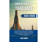 GUIDE DE VOYAGE EN THAÏLANDE 2025/2026: Embrassez des aventures sans fin, des trésors culturels, une beauté naturelle, des célébrations vibrantes, des ... des voyages inoubliables qui changent la vie