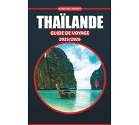 Guide de voyage en Thaïlande 2025-2026: Sites culturels, plages, informations locales et conseils pratiques pour visiter la première destination de l'Asie du Sud-Est